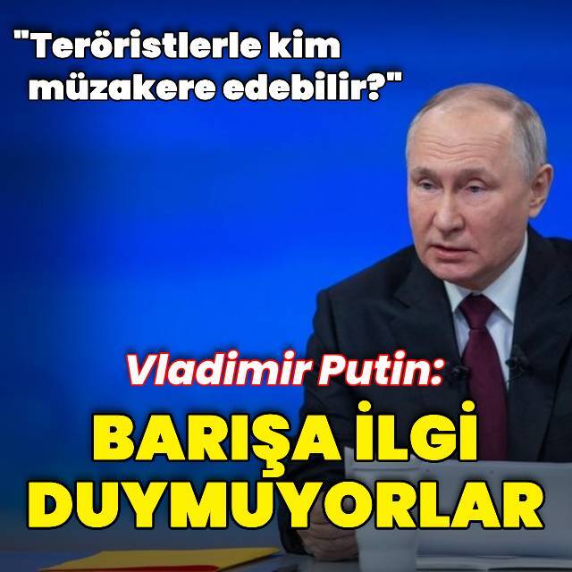 Putin: Ukraynalı yetkililer barışa ilgi duymuyor