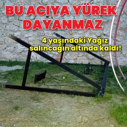 Salıncağın altında kalan Yağız hayatını kaybetti