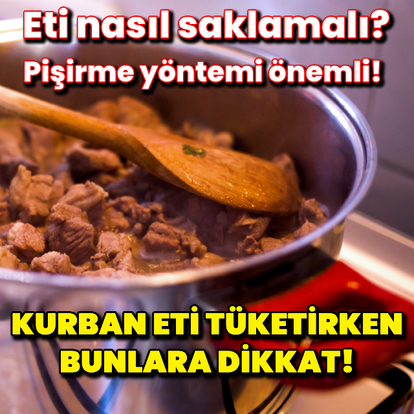 Kurban eti tüketirken bunlara dikkat!