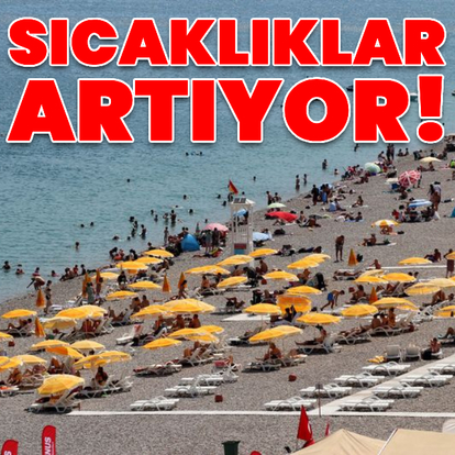 Yağış beklenmiyor, sıcaklıklar artıyor