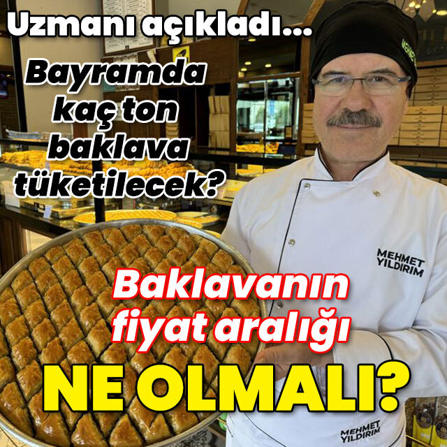 Baklavanın fiyat aralığı ne olmalı? Bayramda kaç ton baklava tüketilecek?