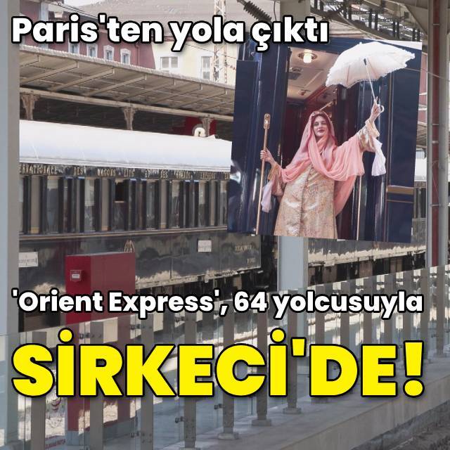 Tarihi 'Orient Express', 64 yolcusuyla Sirkeci’ye ulaştı