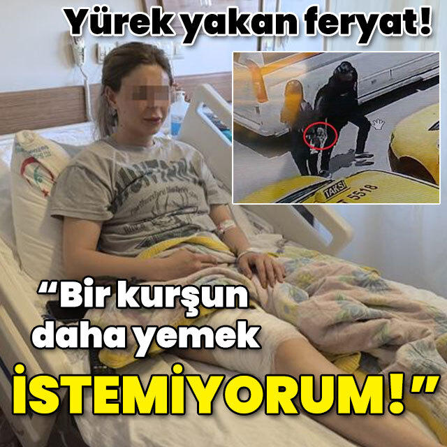Yürek yakan feryat: Bir kurşun daha yemek istemiyorum!