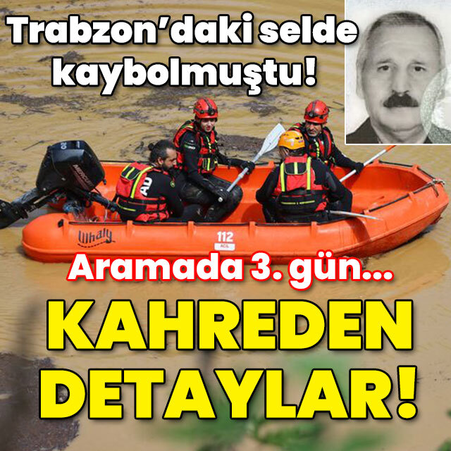Trabzon'daki selde kaybolmuştu! Kahreden ayrıntılar!