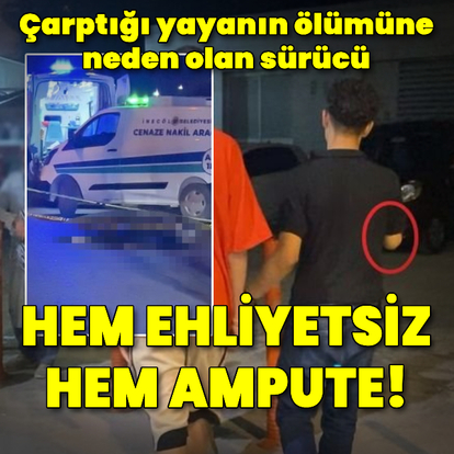 Ehliyetsiz ve ampute sürücünün çarptığı yaya öldü