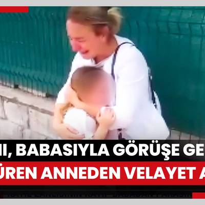 Kızını, babasıyla görüşe 43 dakika geç götüren anneden şimdi de velayet alındı