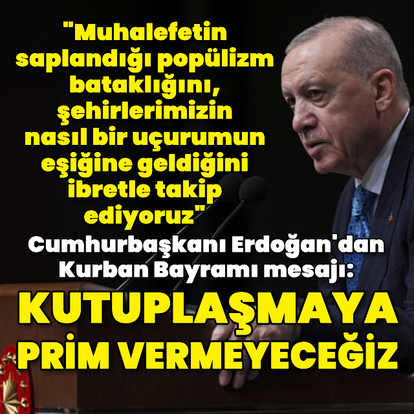 Cumhurbaşkanı Erdoğan: Kutuplaşmaya prim vermeyeceğiz