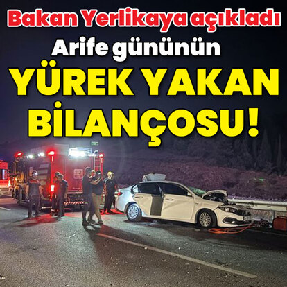 Yerlikaya acı bilançoyu açıkladı: 10 ölü!