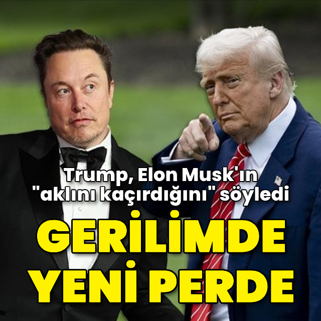 Trump, Elon Musk'ın "aklını kaçırdığını" söyledi