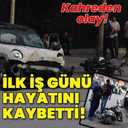 Üzücü haber! ilk iş gününde hayatını kaybetti