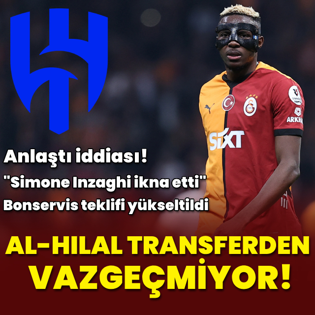 Al Hilal'in Victor Osimhen ısrarı: Anlaştı iddiası!