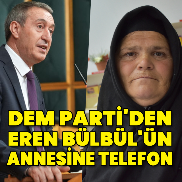 DEM Parti'den Eren Bülbül'ün annesine telefon