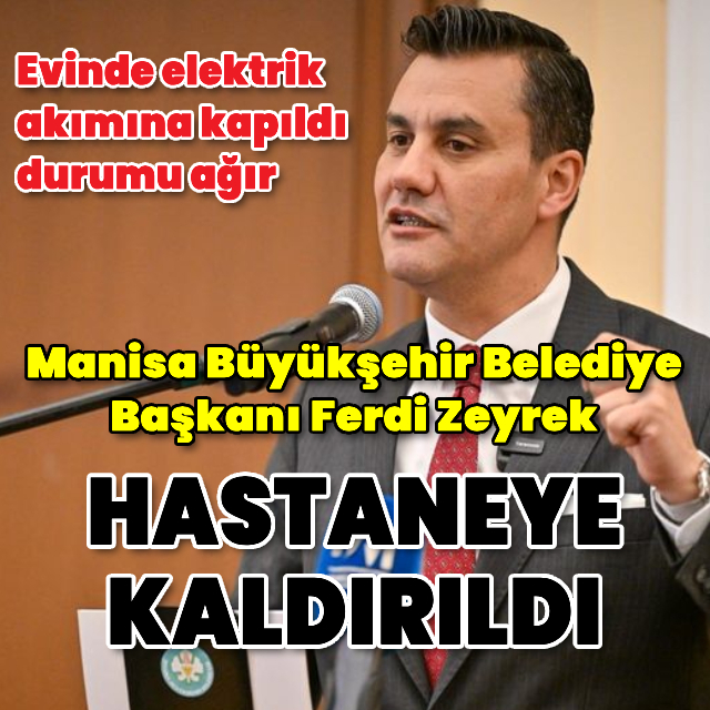 Manisa Büyükşehir Belediye Başkanı Zeyrek elektrik akımına kapıldı