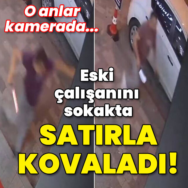 Eski çalışanını sokakta satırla kovaladı!