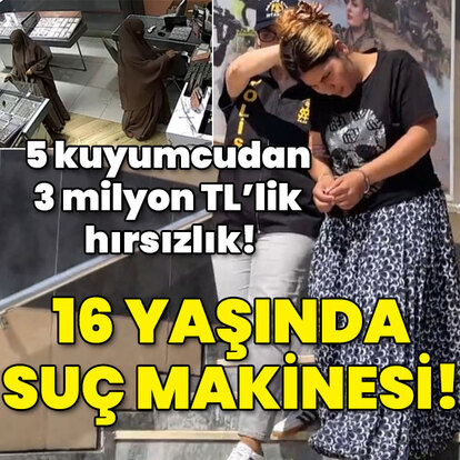 5 kuyumcudan 3 milyon TL'lik hırsızlık! 16 yaşında suç makinesi!