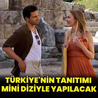 Türkiye’nin tanıtımı mini diziyle yapılacak