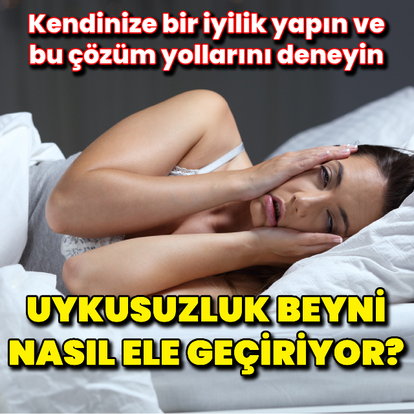 Uykusuzluk beyni nasıl ele geçiriyor?