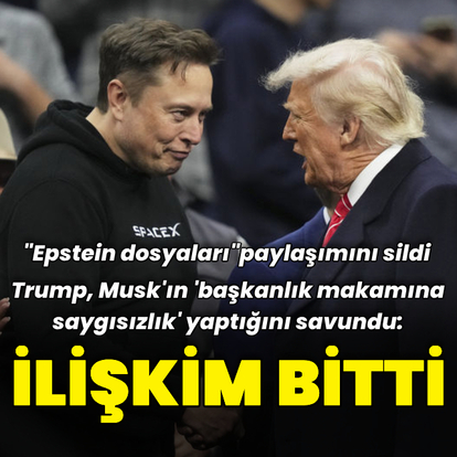 Trump: Musk ile ilişkim bitti