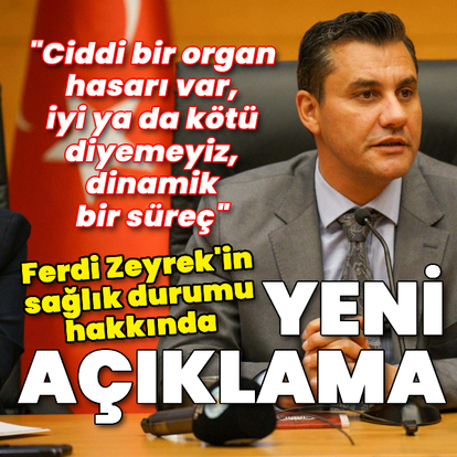 Ferdi Zeyrek'in sağlık durumuyla ilgili hastaneden açıklama