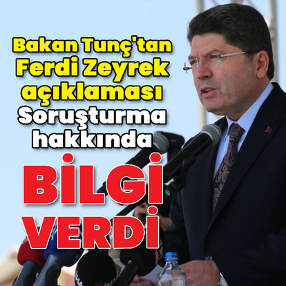 Adalet Bakanı Tunç'tan Ferdi Zeyrek açıklaması