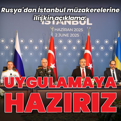 Rusya'dan İstanbul müzakereleri açıklaması