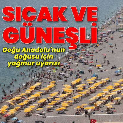 Doğu Anadolu'nun doğusunda yağmur var! Türkiye sıcak ve güneşli