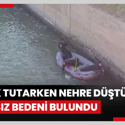 Balık tutarken nehre düştü; cansız bedeni bulundu