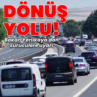 Dönüş başladı! Bakan Yerlikaya uyardı