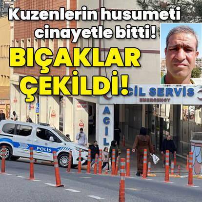 Kuzenlerin husumeti cinayetle bitti! Bıçaklar çekildi!