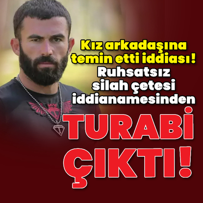 Ruhsatsız silah çetesi iddianamesinden Turabi çıktı!