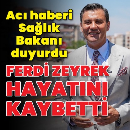 Ferdi Zeyrek hayatını kaybetti