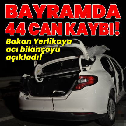 Kurban Bayramı'nda 44 can kaybı!