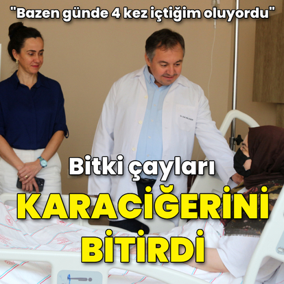 Bitki çayları karaciğerini bitirdi