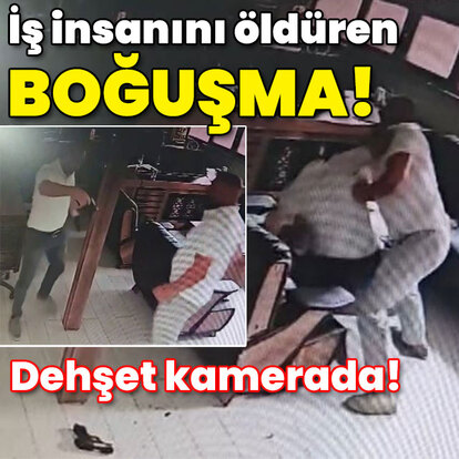 İş insanını öldüren boğuşma! Dehşet anı kamerada!