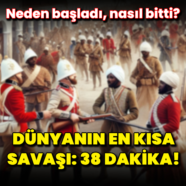 Dünyanın en kısa savaşı: 38 dakika!