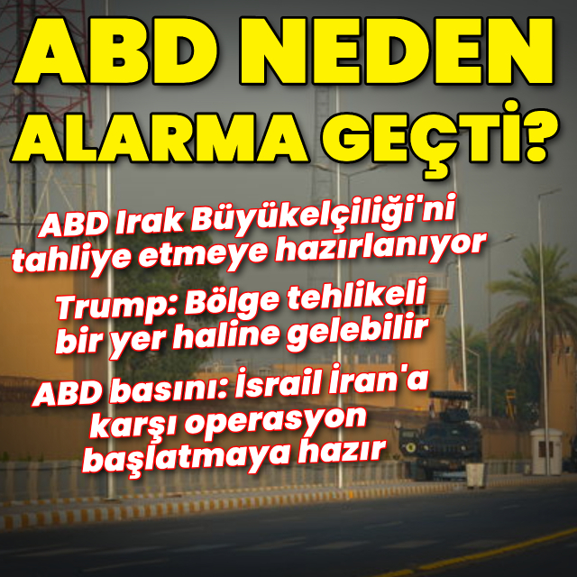 ABD Irak Büyükelçiliği'ni tahliyeye hazırlanıyor: Neden alarma geçti?