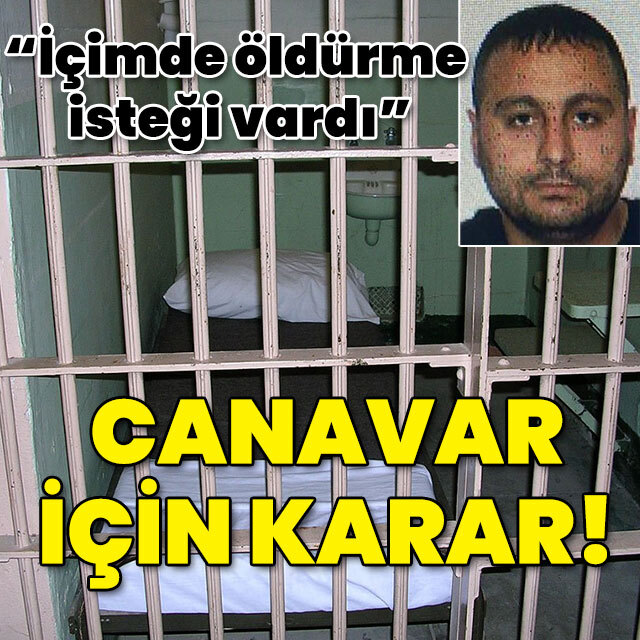 "İçimde öldürme isteği vardı" Canavar için karar!
