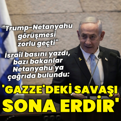 Netanyahu'ya "Gazze'deki savaşı sona erdir" çağrısı