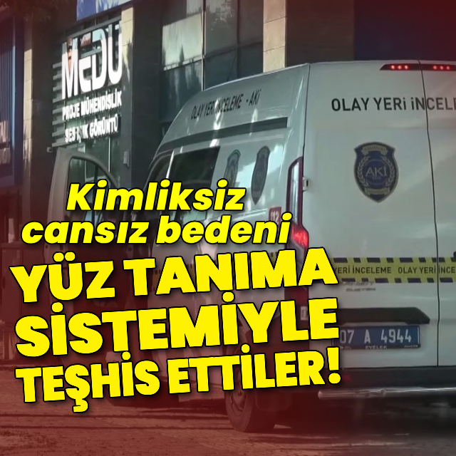 Kimliksiz cansız bedeni yüz tanıma sistemiyle teşhis ettiler!