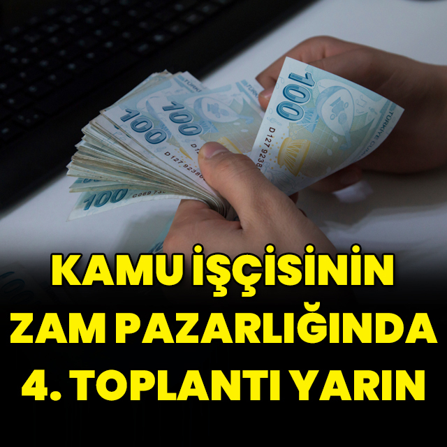 Kamu işçisinin zam pazarlığında 4. toplantı yarın