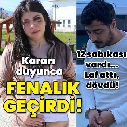 12 sabıkası vardı! Laf attı, dövdü! Kararı duyunca fenalık geçirdi!