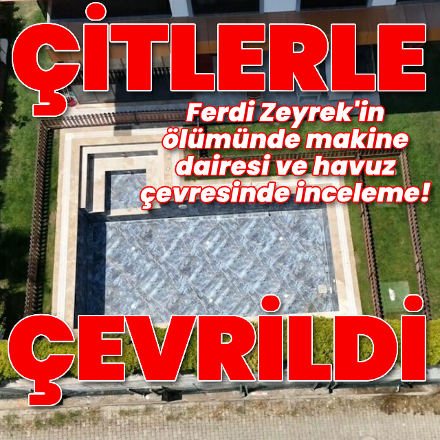 Ferdi Zeyrek'in ölümünde makine dairesinde inceleme!