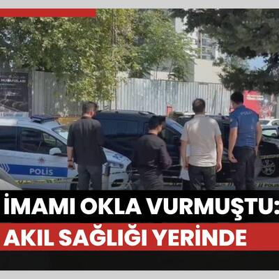 İmamı okla vurmuştu: Akıl sağlığı yerinde