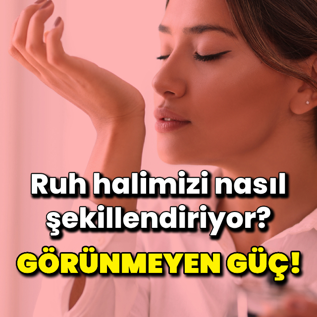 Ruh halimizi şekillendiren görünmeyen güç