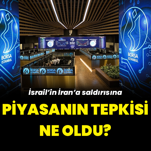 İsrail'in İran'a saldırısı sonrası piyasalar nasıl etkilendi?