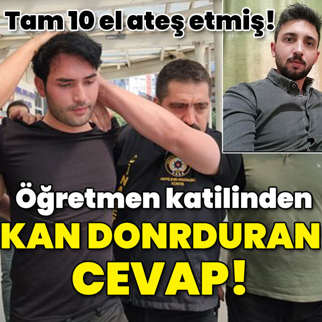 Öğretmen katilinden kan donduran cevap!