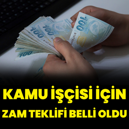 Kamu işçisi için zam teklifi belli oldu