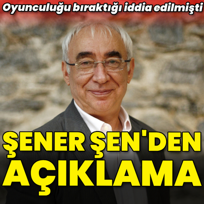 Şener Şen'den açıklama