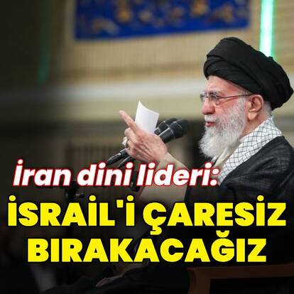 İran dini lideri: İsrail'i çaresiz bırakacağız