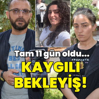 11 gün oldu... Kaygılı bekleyiş!